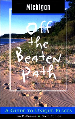 Michigan Off the Beaten Path, 6th: A Guide to Unique Places (Off the Beaten Path Series) (9780762709311) by Jim Dufresne