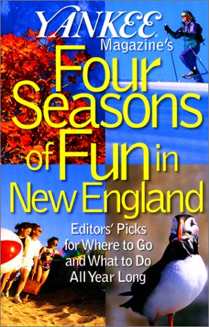 Stock image for Yankee Magazine's Four Seasons of Fun in New England: Editors' Picks for Where to Go and What to Do All Year Long for sale by ThriftBooks-Dallas