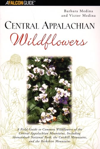 9780762710829: Falcon Central Appalachian Wildflowers: A Field Guide to Common Wildflowers of the Central Appalachian Mountains, Including Shenandoah National Park, ... Mountains, and the berkshir [Lingua Inglese]