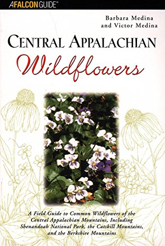 9780762710829: Central Appalachian Wildflowers (Wildflower Series): A Field Guide to Common Wildflowers of the Central Appalachian Mountains, Including Shenandoah ... Mountains, and the Berkshire Mountains