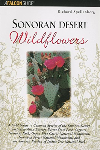 Beispielbild fr Sonoran Desert Wildflowers: A Field Guide to Common Wildflowers of Sonoran Desert, Including Anza-Borrego Desert State Park, Saguaro National Park, Organ Pipe National monument (Falcon Guide) zum Verkauf von Books of the Smoky Mountains