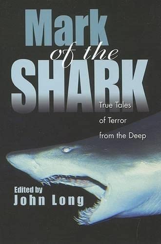 Mark of the Shark: True Tales of Terror from Deep (9780762711635) by Long, John