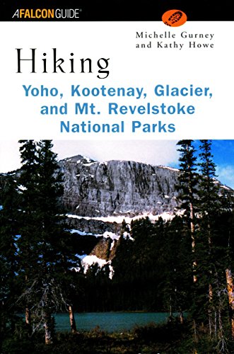 Stock image for Hiking Yoho, Kootenay, Glacier, and Mt. Revelstoke National Parks for sale by Gold Beach Books & Art Gallery LLC