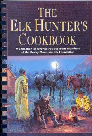 9780762718016: The Elk Hunter's Cookbook