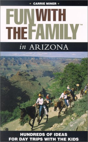 Stock image for Fun With the Family in Arizona: Hundred of Ideas for Day Trips With the Kids (Fun With the Family Series) for sale by SecondSale