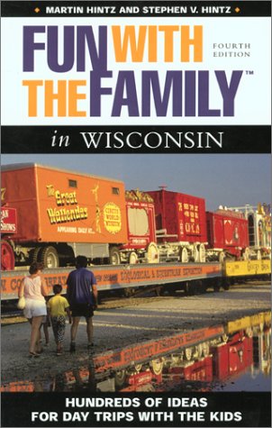 Stock image for Fun with the Family in Wisconsin, 4th: Hundreds of Ideas for Day Trips with the Kids (Fun with the Family Series) for sale by SecondSale