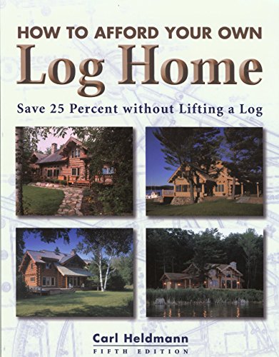 Stock image for How to Afford Your Own Log Home, 5th: Save 25 Percent without Lifting a Log for sale by SecondSale