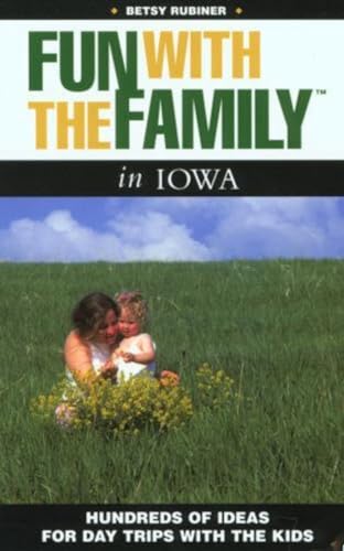 Fun with the Family Iowa: Hundreds Of Ideas For Day Trips With The Kids (Fun with the Family Series) (9780762722860) by Rubiner, Betsy