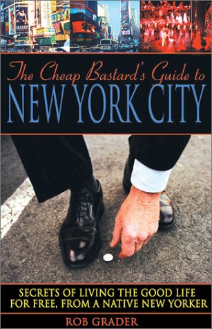 Stock image for The Cheap Bastard's Guide to New York City: A Native New Yorker's Secrets of Living the Good Life--for Free! for sale by Wonder Book