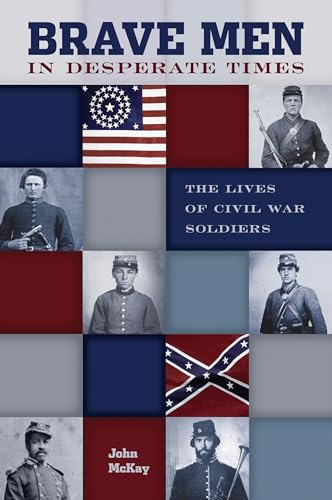 Imagen de archivo de Brave Men in Desperate Times: The Lives of Civil War Soldiers a la venta por WorldofBooks