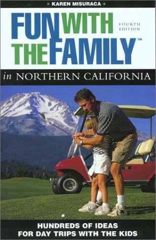 Stock image for Fun with the Family in Northern California : Hundreds of Ideas for Day Trips with the Kids for sale by Better World Books