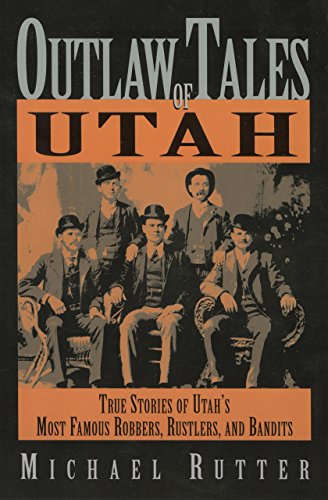 Beispielbild fr Outlaw Tales of Utah: True Stories of Utah's Most Famous Rustlers, Robbers, and Bandits (Outlaw Tales Series) zum Verkauf von SecondSale