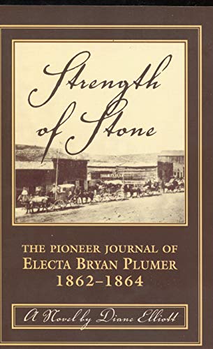 9780762724635: Strength of Stone: The Pioneer Journal of Electa Bryan Plumer, 1862-1864
