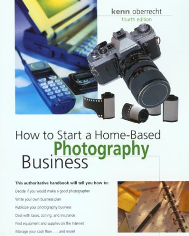 How to Start a Home-Based Photography Business, 4th (Home-Based Business Series) (9780762724833) by Oberrecht, Kenn