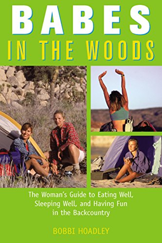 Babes in the Woods: The Woman's Guide to Eating Well, Sleeping Well, and Having Fun in the Backco...