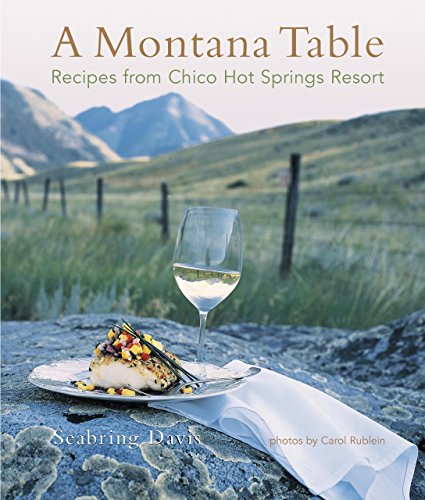 Beispielbild fr Montana Table: Recipes From Chico Hot Springs Resort zum Verkauf von Wonder Book