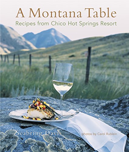 Imagen de archivo de Montana Table: Recipes From Chico Hot Springs Resort a la venta por Gulf Coast Books