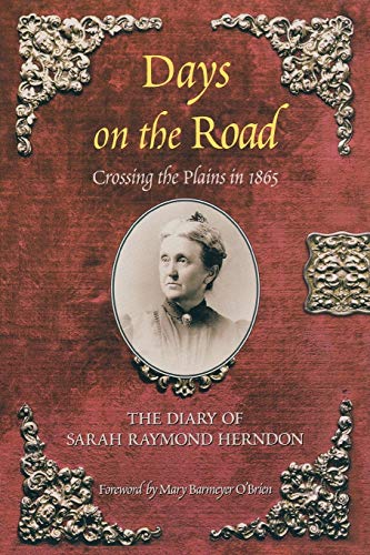 Beispielbild fr Days on the Road Crossing the Plains in 1865 : The Diary of Sarah Raymond Herndon. zum Verkauf von Sara Armstrong - Books