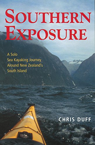 Stock image for Southern Exposure: A Solo Sea Kayaking Journey Around New Zealand's South Island for sale by ThriftBooks-Atlanta