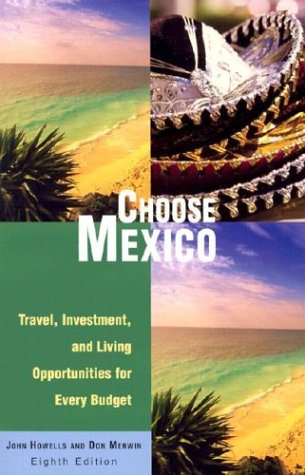 Stock image for Choose Mexico: Travel, Investment, and Living Opportunities for Every Budget (CHOOSE MEXICO FOR RETIREMENT) for sale by -OnTimeBooks-