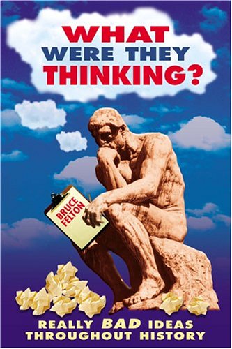 Stock image for What Were They Thinking?: Really Bad Ideas Throughout History (Humor) for sale by Wonder Book