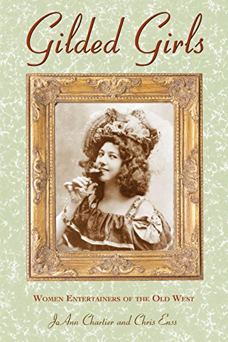 Beispielbild fr Gilded Girls: Women Entertainers of the Old West zum Verkauf von Adventures Underground