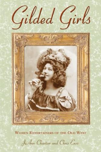 Stock image for Gilded Girls: Women Entertainers of the Old West for sale by Front Cover Books