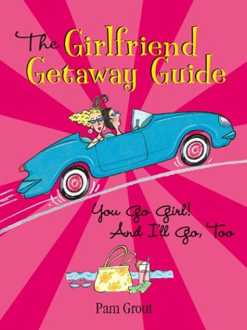 Imagen de archivo de The Girlfriend Getaway Guide: You Go Girl! and I'll Go, Too a la venta por Once Upon A Time Books
