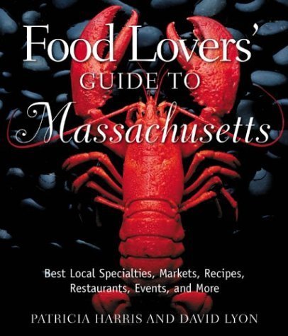 Stock image for Food Lovers' Guide to Massachusetts: Best Local Specialties, Markets, Recipes, Restaurants, Events, and More (Food Lovers' Series) for sale by More Than Words