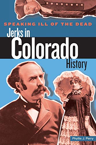 Imagen de archivo de Speaking Ill of the Dead: Jerks in Colorado History a la venta por ThriftBooks-Atlanta