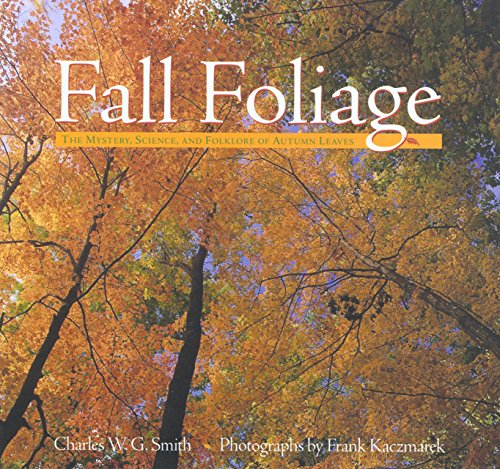 Imagen de archivo de Fall Foliage : The Mystery, Science, and Folklore of Autumn Leaves a la venta por Better World Books