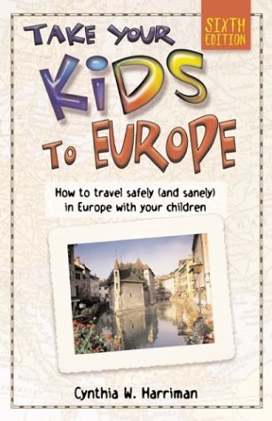 Stock image for Take Your Kids to Europe, 6th: How to Travel Safely (and Sanely) in Europe with Your Children for sale by Wonder Book