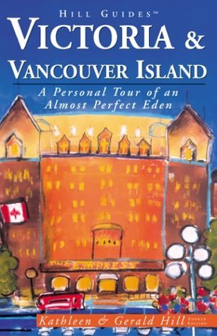 Imagen de archivo de Victoria and Vancouver Island, 4th: A Personal Tour of an Almost Perfect Eden (Hill Guides Series) a la venta por Wonder Book