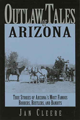 Beispielbild fr Outlaw Tales of Arizona: True Stories of Arizona's Most Famous Robbers, Rustlers, and Bandits (Outlaw Tales Series) zum Verkauf von Wonder Book