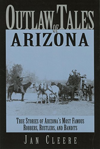 Imagen de archivo de Outlaw Tales of Arizona: True Stories of Arizona's Most Famous Robbers, Rustlers, and Bandits (Outlaw Tales Series) a la venta por Wonder Book