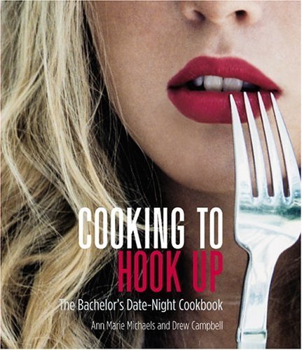 Beispielbild fr Cooking to Hook Up : The Bachelor's Date-Night Cookbook zum Verkauf von Better World Books