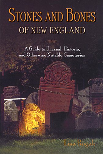9780762730001: Stones and Bones of New England: A Guide to Unusual, Historic, and Otherwise Notable Cemeteries [Idioma Ingls]