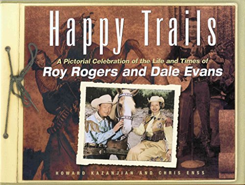 Stock image for Happy Trails: A Pictorial Celebration of the Life and Times of Roy Rogers and Dale Evans for sale by Orion Tech