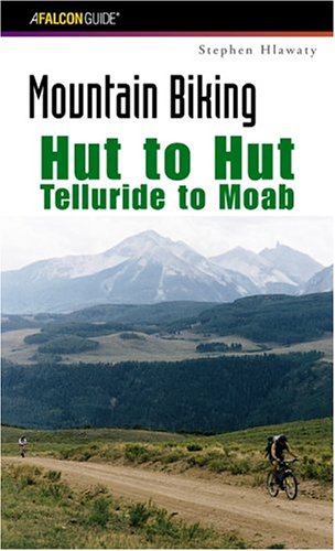 Stock image for Mountain Biking Hut To Hut: Telluride to Moab (Regional Mountain Biking Series) for sale by Goodwill Books