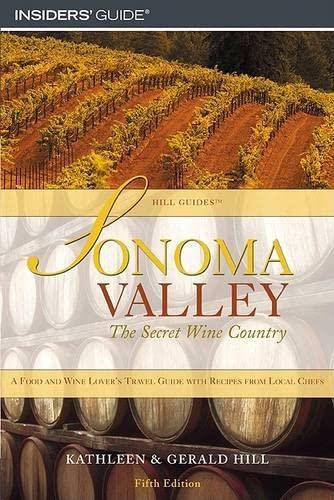 9780762734443: Sonoma Valley: The Secret Wine Country A Food and Wine Lover's Travel Guide (Hill Guides)
