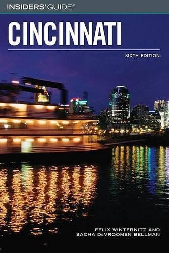 Insiders' Guide to Cincinnati, 6th (Insiders' Guide Series) (9780762734498) by Felix Winternitz; Sacha DeVroomen Bellman