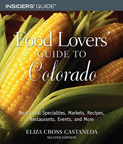 Beispielbild fr Insiders' Food Lovers' Guide To Colorado: Best Local Specialities, Markets, Recipes, Restaurants, Events, and More zum Verkauf von Once Upon A Time Books