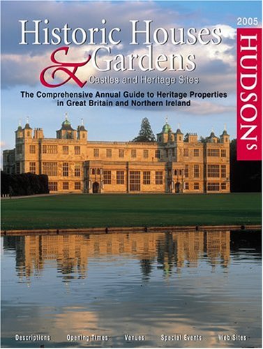 Stock image for Hudson's Historic Houses & Gardens 2005: The Comprehensive Annual Guide to Heritage Properties in Great Britain and Northern Ireland (Hudsons Historic Houses and Gardens) for sale by SecondSale