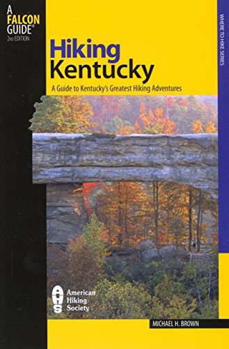 Hiking Kentucky: A Guide To Kentucky's Greatest Hiking Adventures (State Hiking Guides Series) (9780762736508) by Brown, Michael