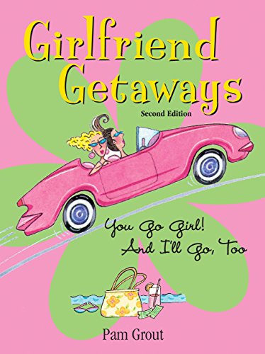 Imagen de archivo de Girlfriend Getaways: You Go Girl! And I'll Go, Too a la venta por More Than Words
