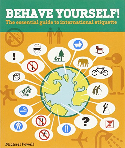 Behave Yourself!: The Essential Guide To International Etiquette (9780762736720) by Powell, Michael