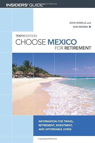 9780762736843: Insiders' Guide Choose Mexico For Retirement: Information For Travel, Retirement, Investment, And Affordable Living