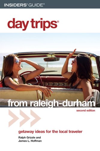 Insider's Guide Day Trips From Raleigh-Durham: Getaway Ideas For The Local Traveler (Day Trips Series) (9780762736850) by Grizzle, Ralph; Hoffman, James L.