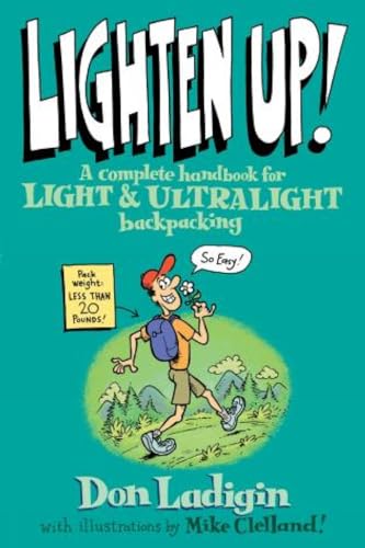 9780762737345: Lighten Up!: A Complete Handbook For Light And Ultralight Backpacking (Falcon Guide)