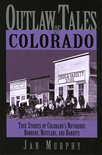 Stock image for Outlaw Tales of Colorado: True Stories of Colorado's Notorious Robbers, Rustlers, and Bandits (Outlaw Tales Series) for sale by SecondSale